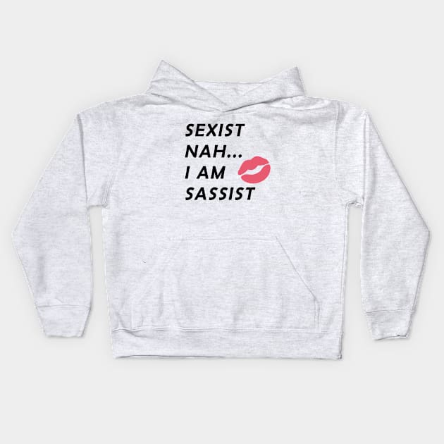 Sexist Nah... I Am Sassist Kids Hoodie by sassySarcastic